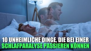 Mehr über den Artikel erfahren 10 Unheimliche Dinge, die bei einer Schlafparalyse passieren können