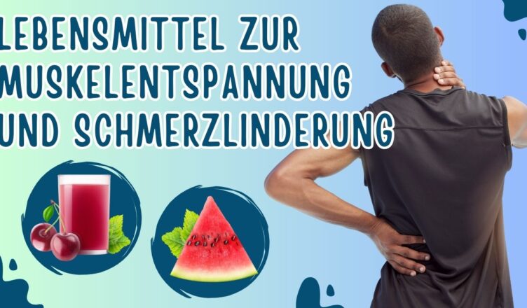 8 Lebensmittel zur Entspannung der Muskeln und zur Schmerzlinderung